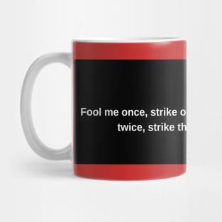 Fool me once, strike one. Fool me twice, strike three. Mug